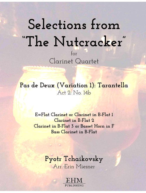 Selections from The Nutcracker - Pas de Deux: Tarantella for Clarinet Quartet (Arr. Erin Miesner) - Pyotr Tchaikovsky (Woodwind Ensemble)