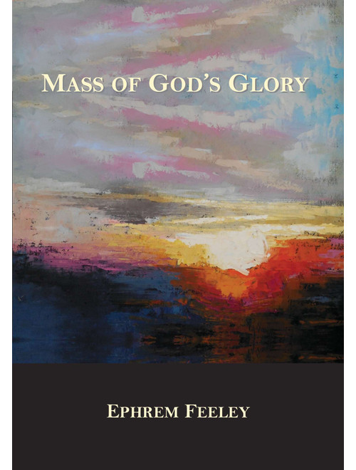 Mass of God's Glory - Ephrem Feeley (Choral, SATB)