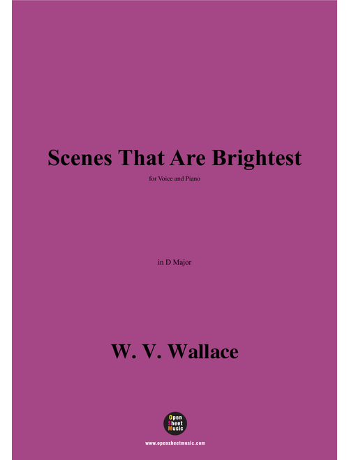 W. V. Wallace-Scenes That Are Brightest,in D Major (Arr. OSM Press) (Piano Vocal)