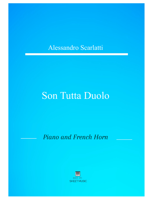Alessandro Scarlatti - Son tutta duolo (Piano and French Horn) (Arr. ANDRE LAITANO) (Small Ensemble)