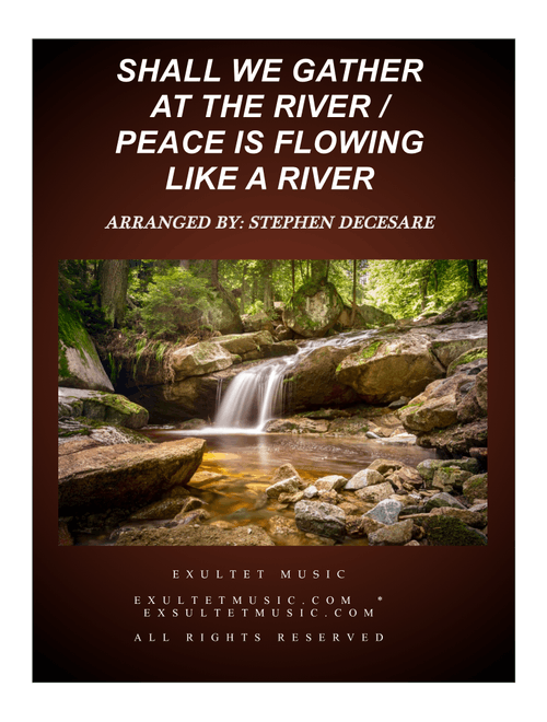 Shall We Gather At The River (with "Peace Is Flowing Like A River") (SATB) (Arr. Stephen DeCesare) - Robert Lowry; Unknown (Choral, SATB)