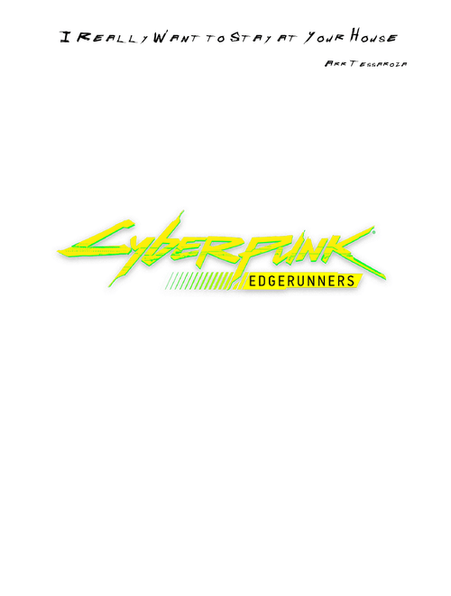 I REALLY WANT TO STAY AT YOUR HOUSE (Cyberpunk Edgerunners) – Rosa Walton