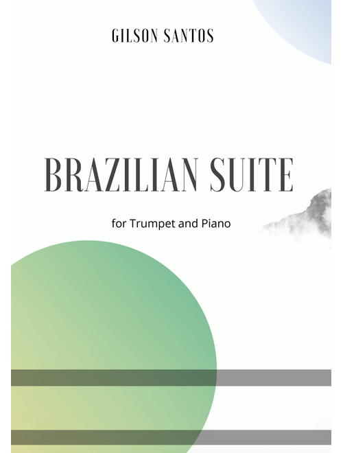 Brazilian Suite for Trumpet and Piano - GILSON SANTOS (Trumpet and Piano)