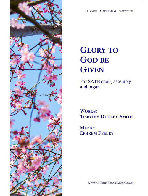 Glory to God be Given - Ephrem Feeley (Choral, SATB)
