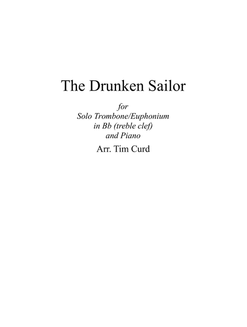 The Drunken Sailor. For Solo Trombone/Euphonium in Bb (treble clef) and Piano (Arr. Tim Curd) - trad. (Instrumental Solo (with Piano Accompaniment))