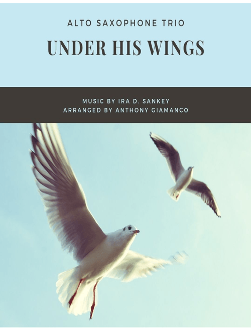 Under His Wings (alto saxophone trio) (Arr. Anthony Giamanco) - Ira D Sankey (Woodwind Ensemble)
