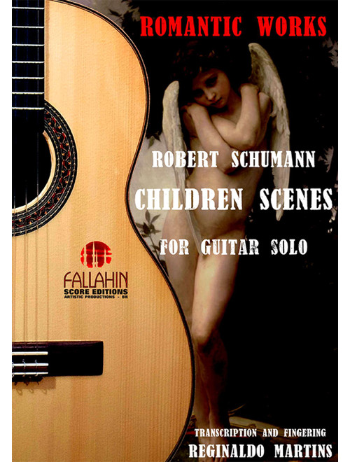 CHILDREN SCENES Opus 15 - ROBERT SCHUMANN - FOR GUITAR SOLO (Arr. REGINALDO MARTINS) - FALLAHIN SCORE EDITIONS (Solo Guitar)