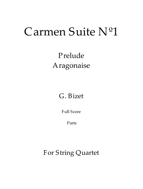 Carmen Suite Nº 1 (Prelude and Aragonaise) - G. Bizet (Full Score and Parts) (Arr. Daniel de la Rosa Oliva) - G Bizet (String Quartet)
