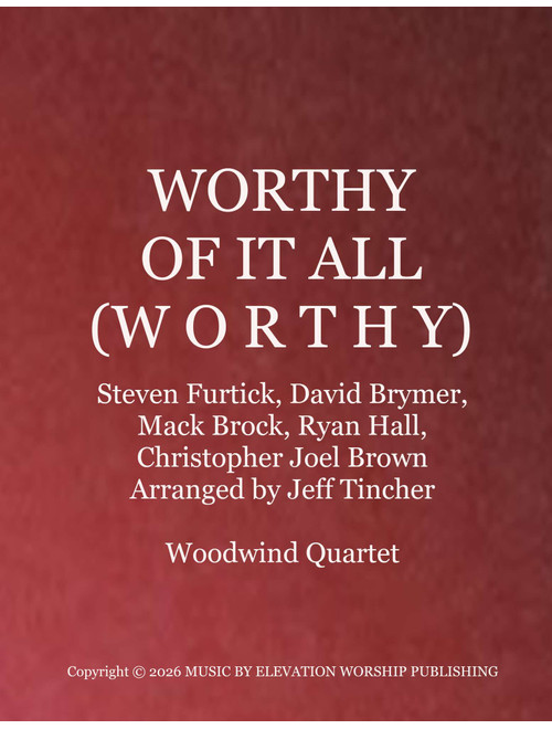 Worthy Of It All (Worthy) (Arr. Jeff Tincher) - David Brymer, Mack Brock, Steven Furtick (Woodwind Ensemble)
