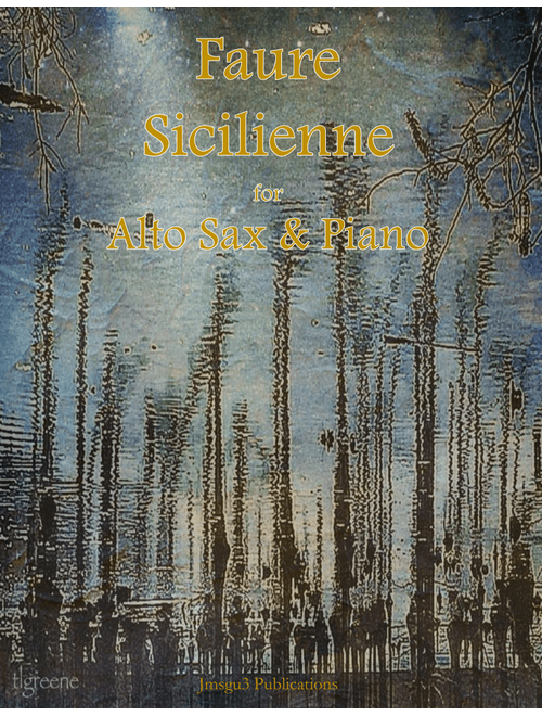 Fauré: Sicilienne for Alto Sax & Piano (Arr. James M. Guthrie, ASCAP) (Alto Sax and Piano)