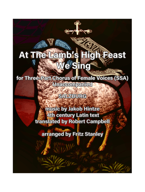 At The Lamb's High Feast We Sing - SSA A Cappella (Arr. Fritz Stanley) - SALZBURG, Jakob Hintze, 4th century Latin text (Choral, SSA)
