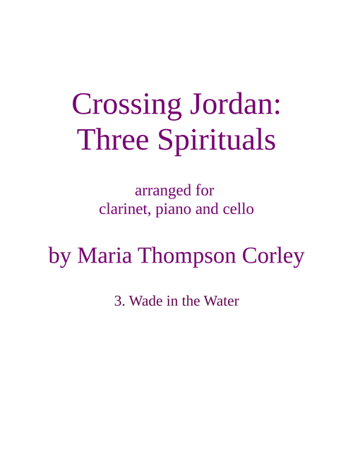 "Wade in the Water" from Crossing Jordan, arranged for clarinet, piano and cello (Arr. Maria Thompson Corley) - Spiritual (Instrumental Duet and Piano)