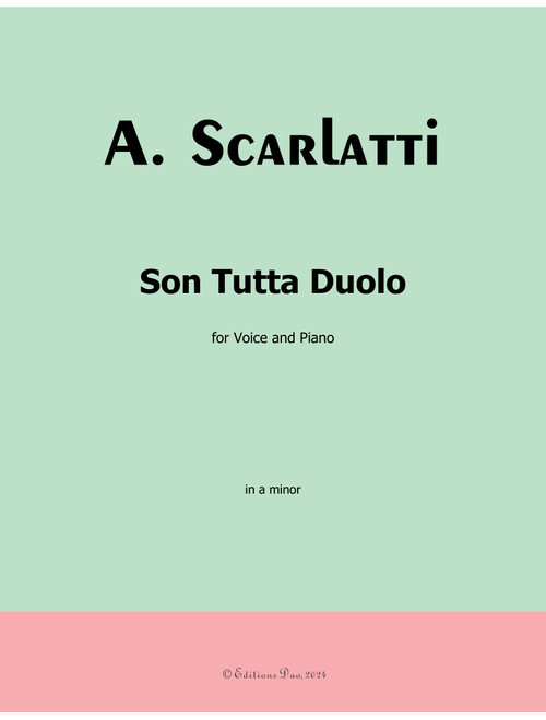 Son Tutta Duolo, by A. Scarlatti, in a minor (Arr. Editions Dao) (Piano Vocal)