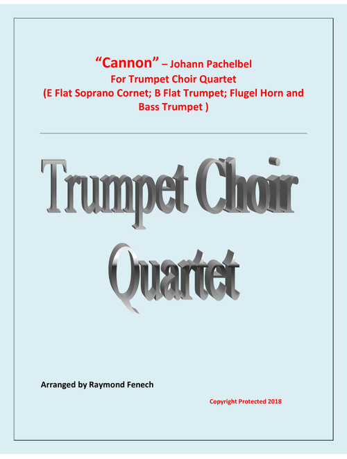 Canon - Johann Pachebel (Trumpet Choir Quartet) - E Flat Soprano Cornet; B Flat Trumpet; Flugelhorn (Arr. Raymond Fenech) (Brass Ensemble)