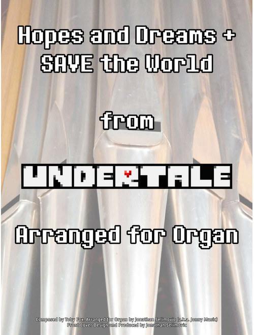 Hopes and Dreams (from Undertale) (Arr. Jonathan Selimovic (a.k.a. Jonny Music)) - Toby Fox (Organ)