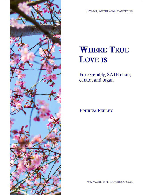 Where True Love Is - Ephrem Feeley (Choral, SATB)