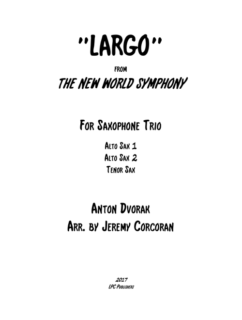 Largo from The New World Symphony for Saxophone Trio (AAT or SAT) (Arr. Jeremy Corcoran) - Anton Dvorak (Woodwind Ensemble)