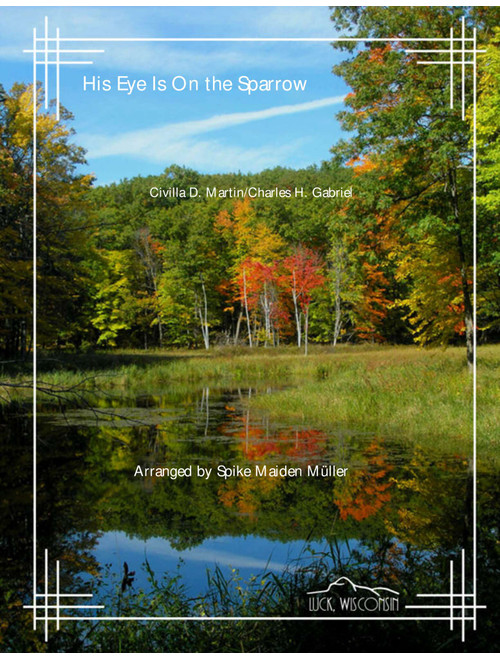 His Eye Is On the Sparrow (Arr. Spike Maiden Müller) - Civilla D Martin/Charles H Gabriel (Vocal Solo)