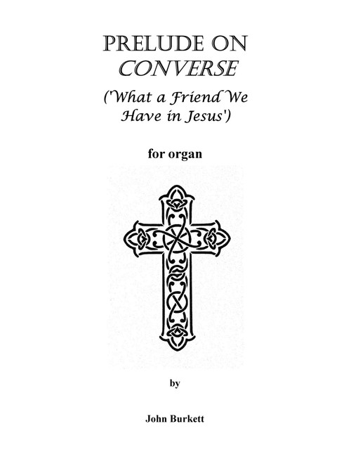 Prelude on Converse ('What a Friend We Have in Jesus') (Arr. John Burkett) (Organ)