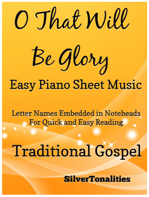 O That Will Be Glory Easy Piano Sheet Music (Arr. SilverTonalities) - Traditional Gospel (Easy Piano)