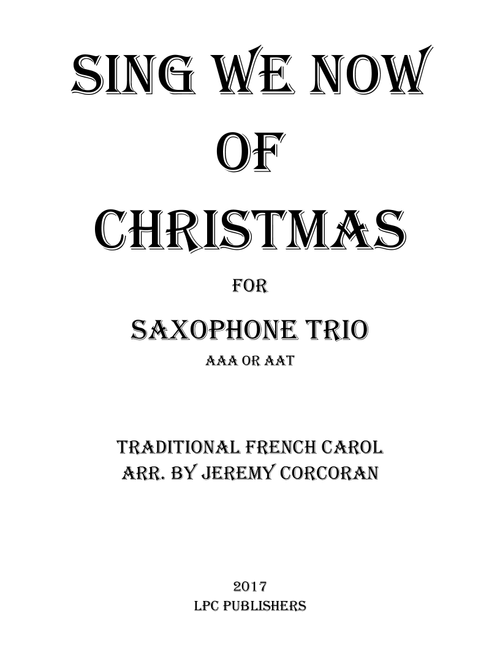 Sing We Now of Christmas for Three Saxophones (AAA or AAT) (Arr. Jeremy Corcoran) - French Carol (Woodwind Ensemble)