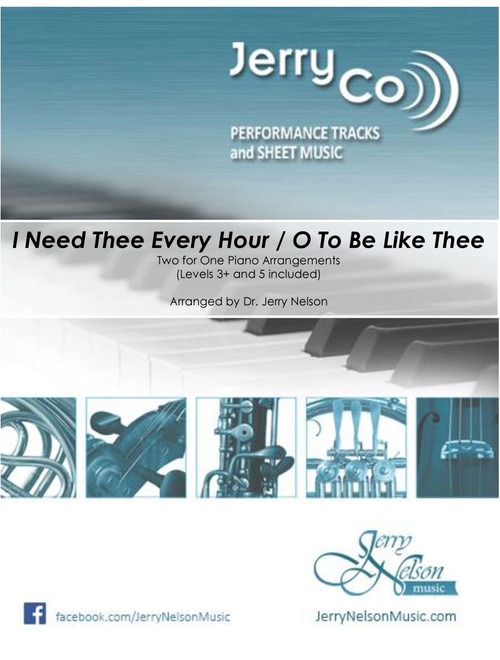 I Need Thee Every Hour / O To Be Like Thee (2 for 1 PIANO Standalone Arr's) (Arr. Dr. Jerry Nelson) - Robert Lowry and Wm. Kirkpatrick (Piano Solo)