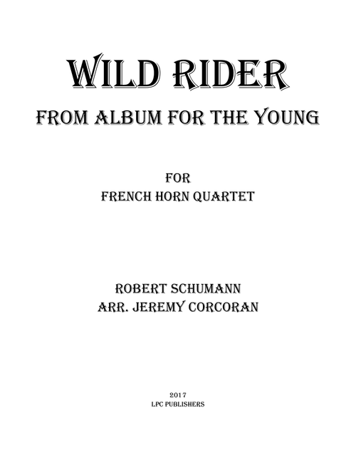 Wild Rider from Album for the Young for French Horn Quartet (Arr. Jeremy Corcoran) - Robert Schumann (Brass Ensemble)