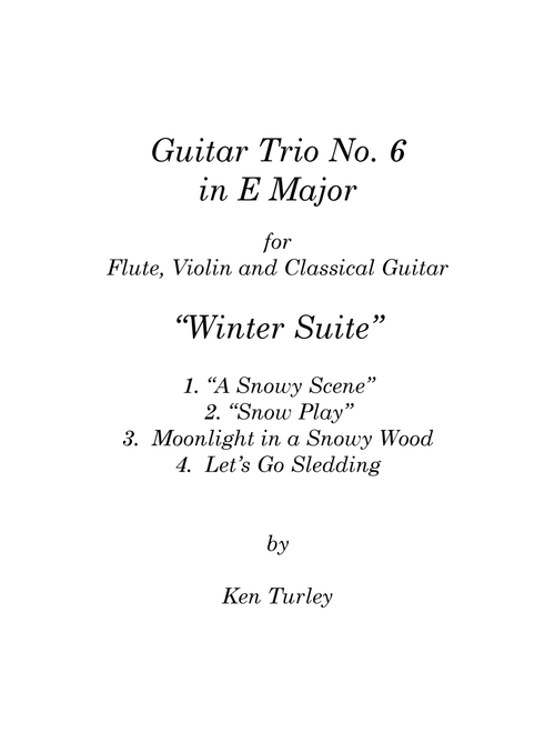 Guitar Trio No. 6 in E Major with Flute and Violin. "A Winter Suite" - Ken Turley (Small Ensemble)