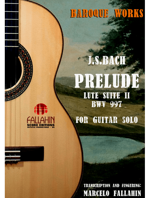 PRELUDE - LUTE SUITE NºII BWV 997 - J.S.BACH FOR GUITAR SOLO (Arr. Marcelo Fallahin) - FALLAHIN SCORE EDITIONS (Solo Guitar)