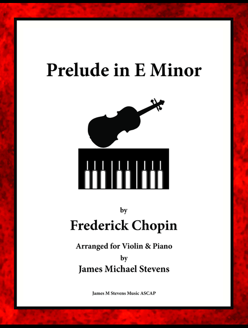 Prelude in E Minor by Frederick Chopin - Violin & Piano (Arr. James Michael Stevens) (Violin and Piano)