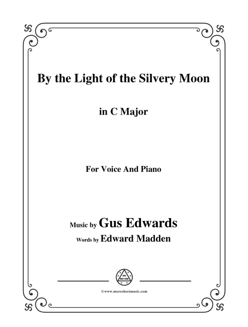 Gus Edwards-By the Light of the Silvery Moon,in C Major,for Voice&Piano (Arr. MSM) (Piano Vocal)