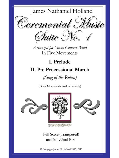 Ceremonial Music Suite No 1: Prelude and Preprocessional March, Arranged for Band - James Nathaniel Holland (Concert Band)