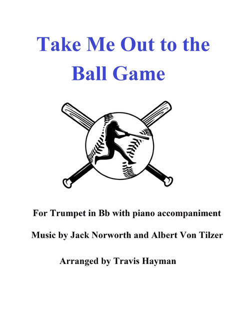 Take Me Out to the Ball Game (Arr. Travis Hayman) - Jack Norworth and Albert Von Tilzer (Trumpet and Piano)