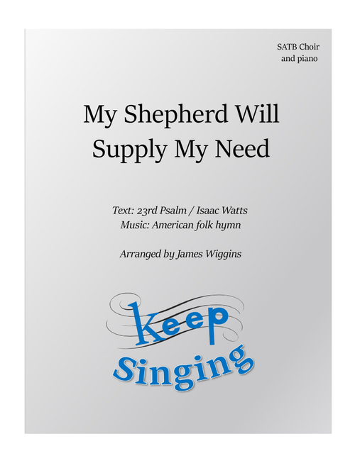 My Shepherd Will Supply My Needs (Arr. James Wiggins) - Isaac Watts (Choral, SATB)
