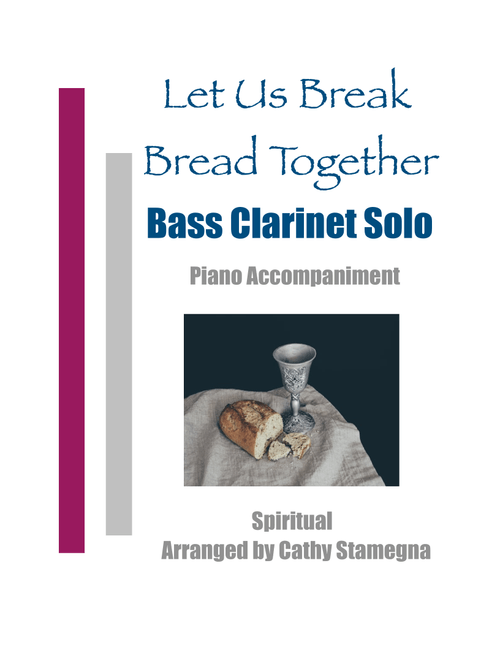 Let Us Break Bread Together (Bass Clarinet Solo, Piano Accompaniment) (Arr. Cathy Stamegna) - Spiritual (Clarinet and Piano)