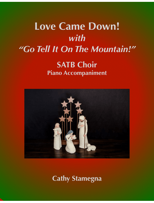 Love Came Down! (with "Go Tell It on the Mountain!") (SATB Choir, Piano Acc.) (Arr. Cathy Stamegna) - Cathy Stamegna/Spiritual (Choral, SATB)