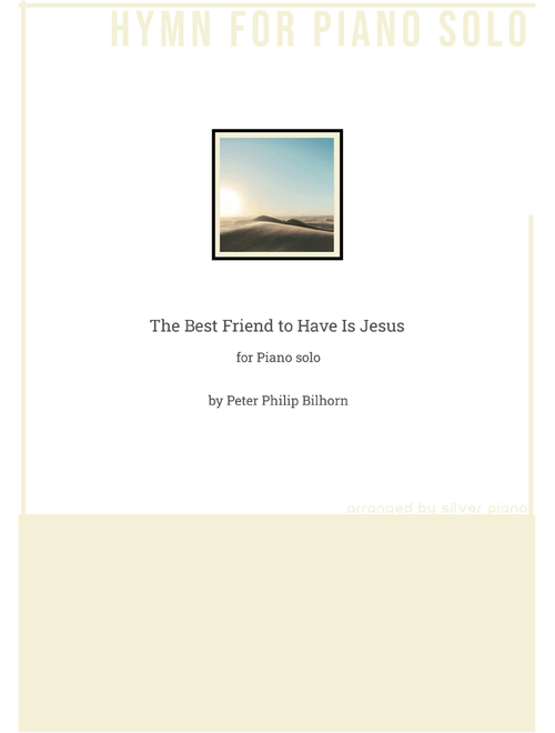 The Best Friend to Have Is Jesus (PIANO HYMN) (Arr. Silver Piano) - Peter Philip Bilhorn (Easy Piano)