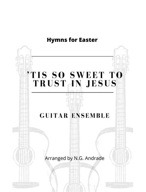 ’Tis So Sweet to Trust in Jesus (Arr. N.G. Andrade) - William J. Kirkpatrick (Guitar Ensemble)