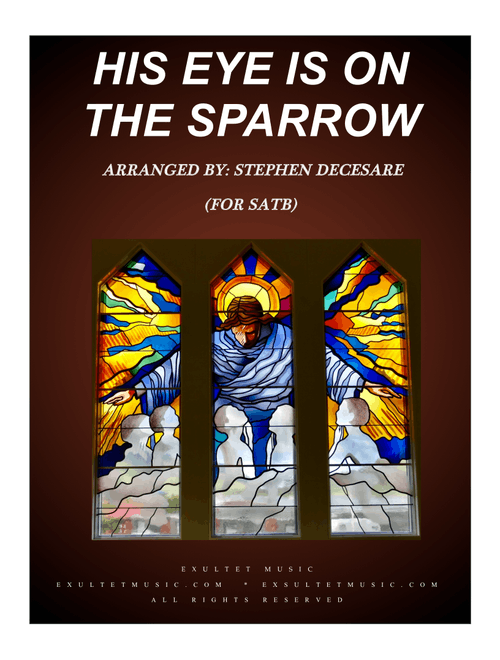 His Eye Is On The Sparrow (for SATB) (Arr. Stephen DeCesare) - Charles H Gabriel (Choral, SATB)