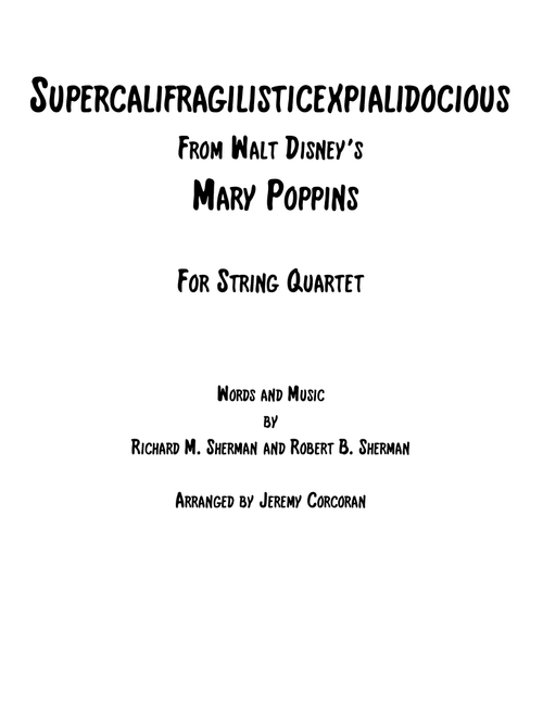 Supercalifragilisticexpialidocious from Walt Disney's MARY POPPINS (Arr. Jeremy Corcoran) - Richard M. Sherman, Robert B. Sherman (String Quartet)