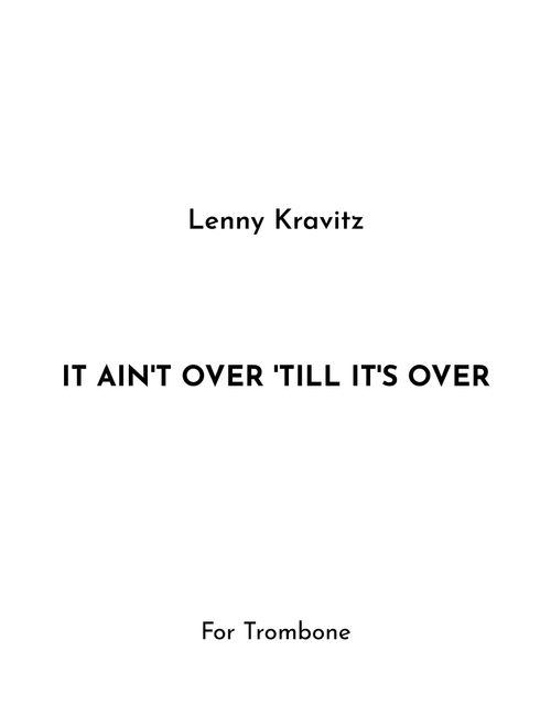 It Ain't Over 'til It's Over (Arr. Jireh J.) - Lenny Kravitz (Trombone Solo)
