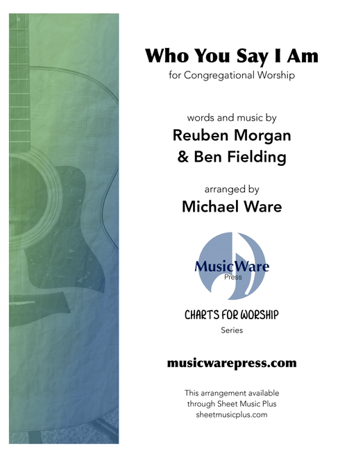 Who You Say I Am (Arr. Michael Ware) - Reuben Morgan, Ben Fielding (Piano-Vocal-Guitar)