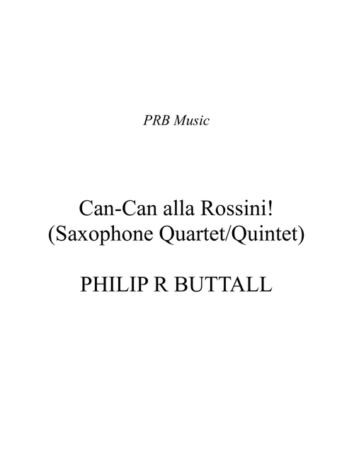 Can-Can alla Rossini (Saxophone Quartet / Quintet) - Score - Philip R Buttall (Woodwind Ensemble)