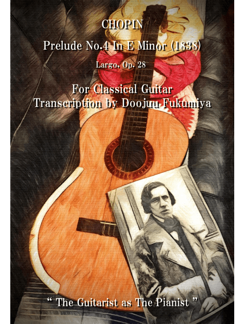 CHOPIN Prelude No.4 In E Minor Largo Op.28 For Classical Guitar (Arr. Doojuu Fukumiya) (Solo Guitar)
