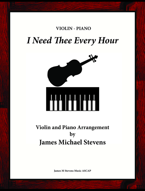 I Need Thee Every Hour - Sacred Violin & Piano (Arr. James Michael Stevens) - Robert Lowry (Violin and Piano)