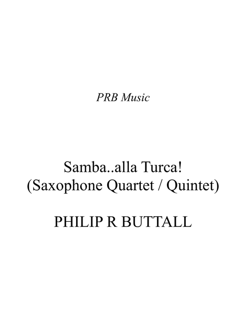 Samba alla Turca! (Saxophone Quartet / Quintet) - Score - Philip R Buttall (Woodwind Ensemble)