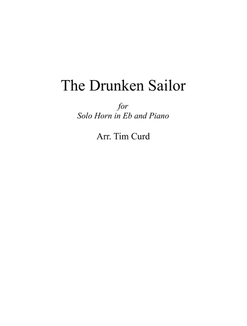 The Drunken Sailor. For Solo Horn in Eb and Piano (Arr. Tim Curd) - trad. (Instrumental Solo (with Piano Accompaniment))