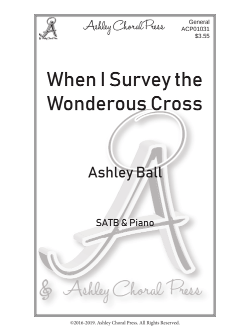 When i survey the wonderous cross - Ashley Ball (Choral, SATB)