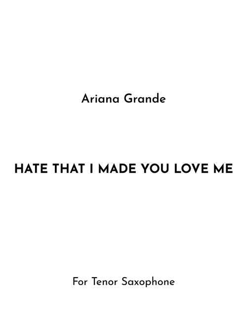 Hate That I Made You Love Me (Arr. Jireh J.) - Ariana Grande (Tenor Sax Solo)