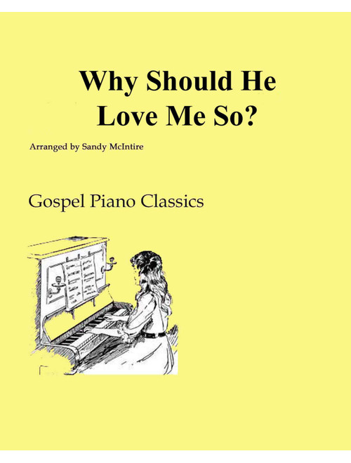 Why Should He Love Me So? (Arr. Sandy McIntire) - Gospel Piano Classics (Piano Solo)